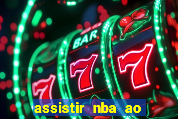 assistir nba ao vivo multicanais